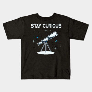 Stay Curious Telescope Astronomy Astronomer Kids T-Shirt