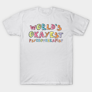 World's Okayest Psychotherapist Gift Idea T-Shirt