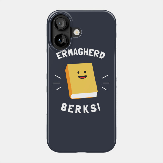 Ermagherd, Berks Phone Case by dumbshirts