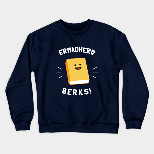 Ermagherd, Berks Crewneck Sweatshirt by dumbshirts