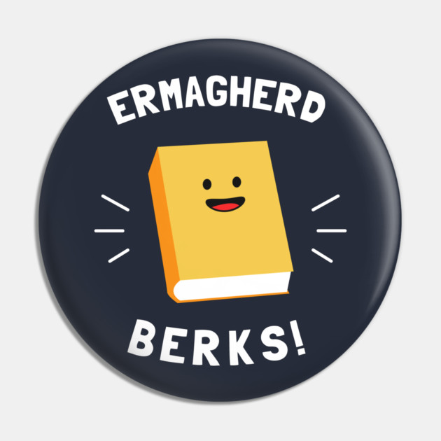 Ermagherd, Berks Pin by dumbshirts