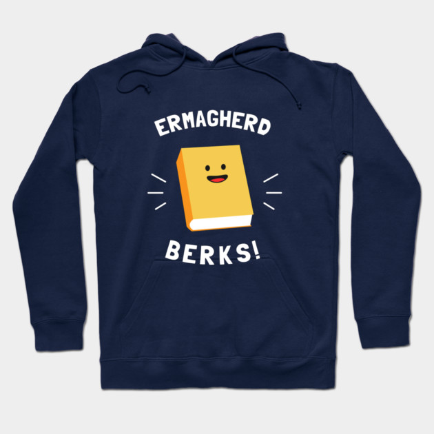 Ermagherd, Berks Hoodie by dumbshirts