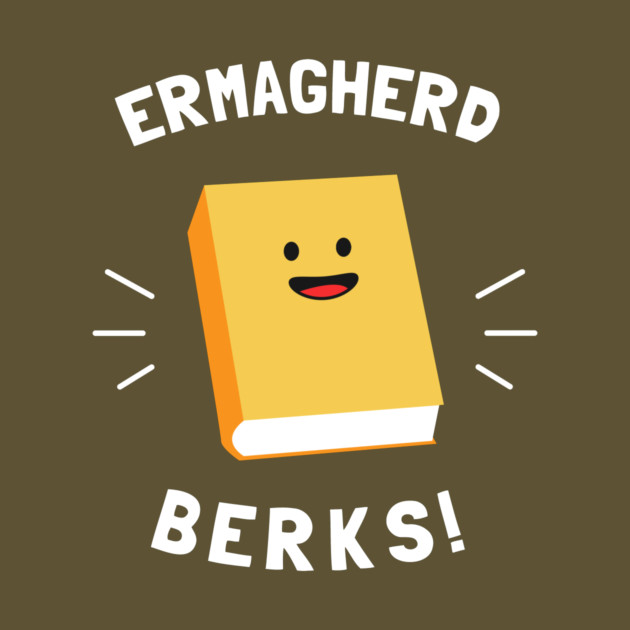 Ermagherd, Berks by dumbshirts