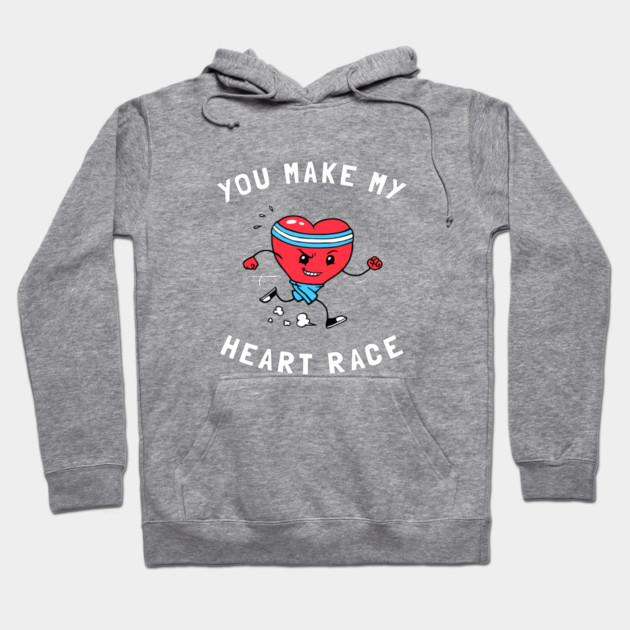 You Make My Heart Race Hoodie by dumbshirts