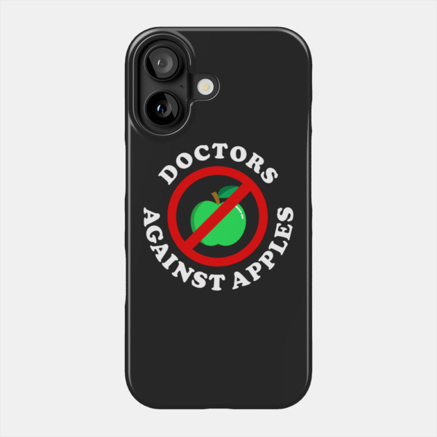 Doctors Against Apples Phone Case by dumbshirts