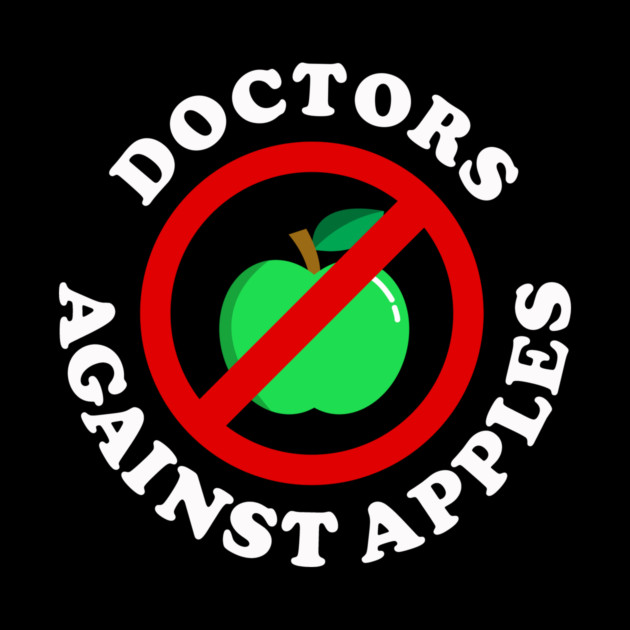 Doctors Against Apples by dumbshirts