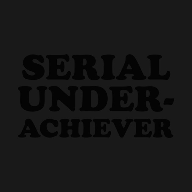 Seriel Underachiever by dumbshirts