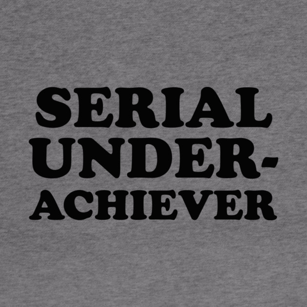 Seriel Underachiever by dumbshirts