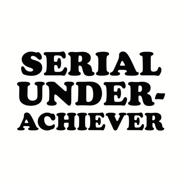 Seriel Underachiever by dumbshirts