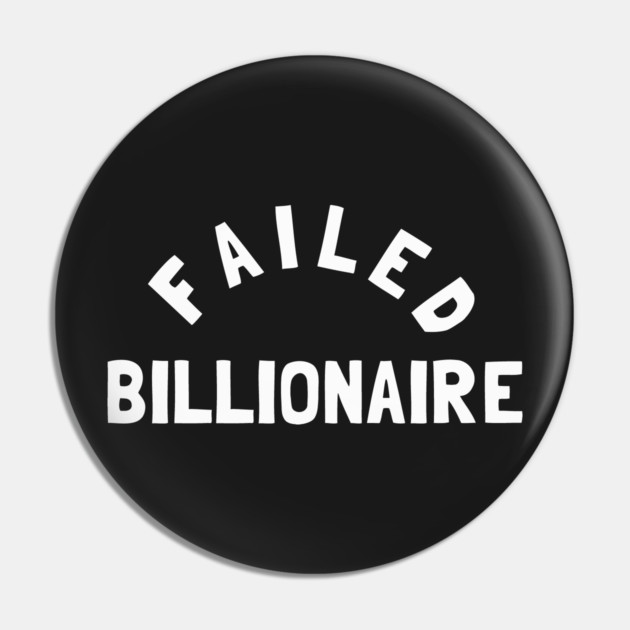 Failed Billionaire Pin by dumbshirts
