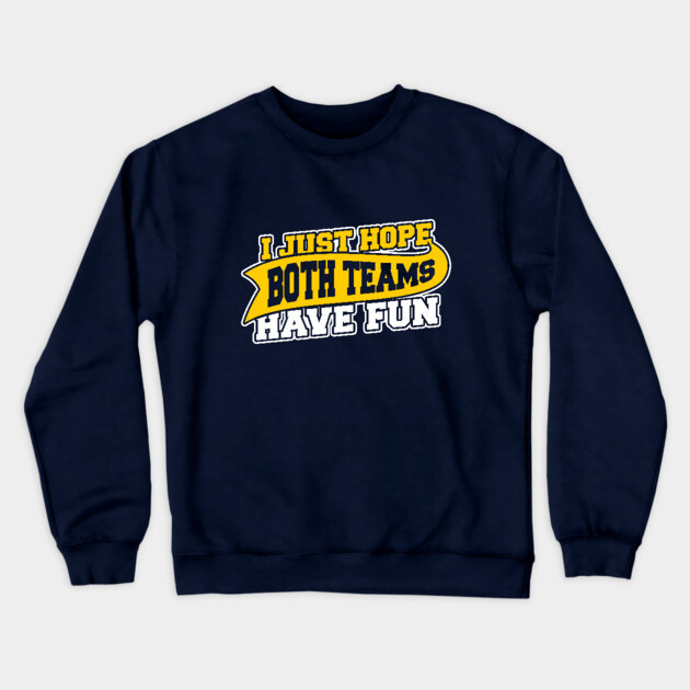 I Just Hope Both Teams Have Fun Crewneck Sweatshirt by dumbshirts
