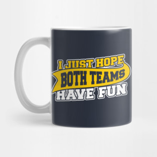 I Just Hope Both Teams Have Fun Mug