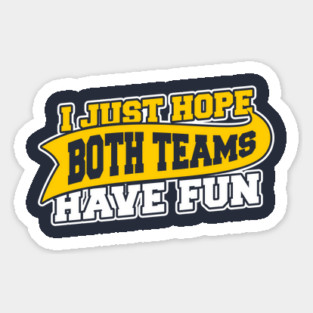 I Just Hope Both Teams Have Fun Magnet