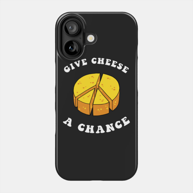Give Cheese A Chance Phone Case by dumbshirts