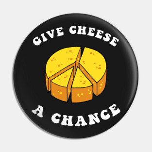 Give Cheese A Chance Pin