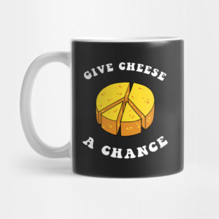 Give Cheese A Chance Mug