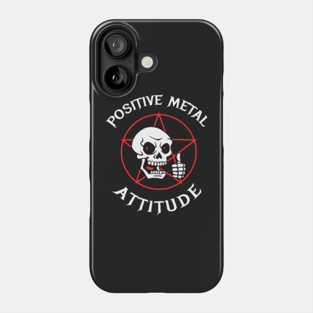 Positive Metal Attitude Phone Case by dumbshirts