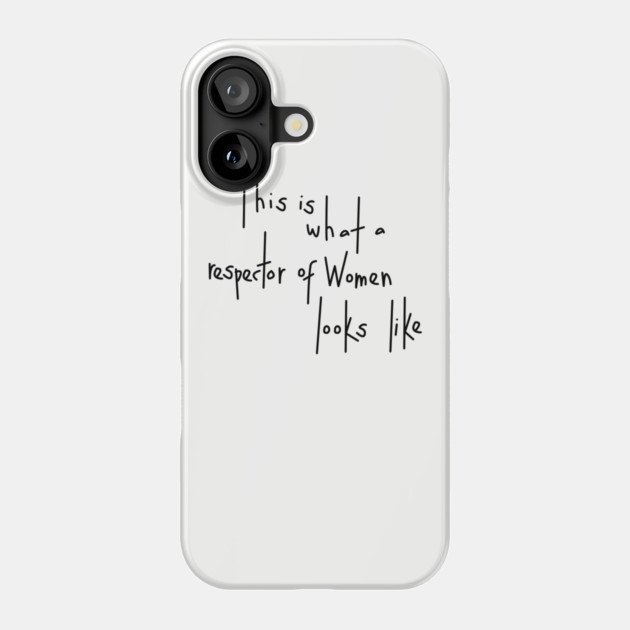 This Is What A Respector Of Women Looks Like Phone Case by dumbshirts
