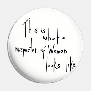 This Is What A Respector Of Women Looks Like Pin