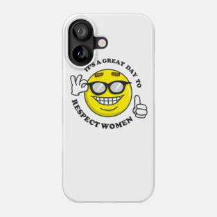 It's A Great Day To Respect Women Phone Case