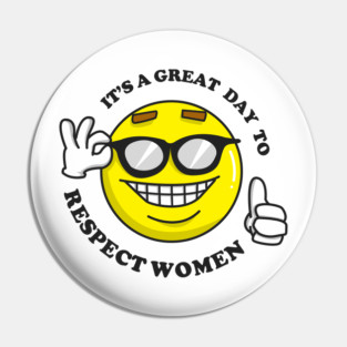 It's A Great Day To Respect Women Pin