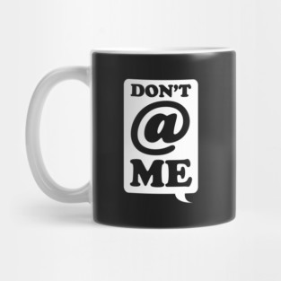 Dont @ Me Mug