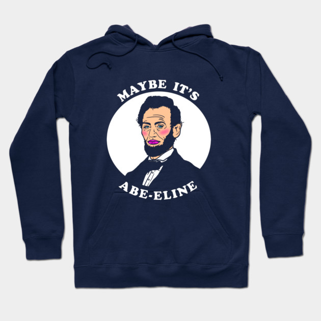 Maybe It's Abe-eline Hoodie by dumbshirts