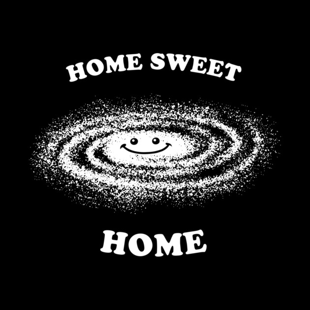 Home Sweet Home Milky Way by dumbshirts