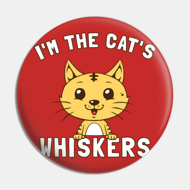 I'm The Cat's Whiskers Pin by dumbshirts