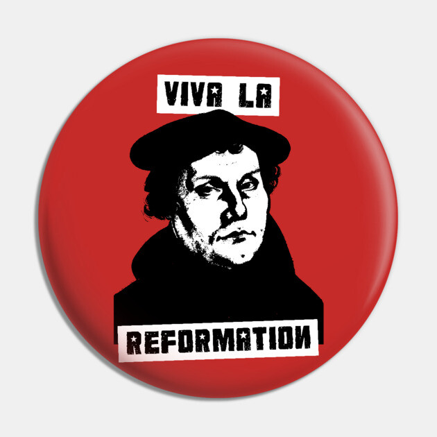 Viva La Reformation Pin by dumbshirts