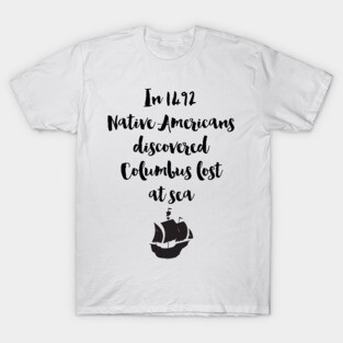 Columbus Lost At Sea - Native Americans T-Shirt