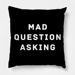 Mad Question Asking Pillow