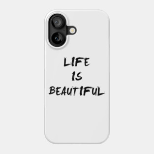 Life Is Beautiful Phone Case