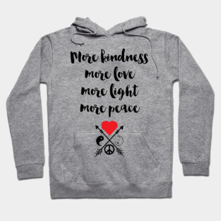 More Kindness Love Light Peace Hoodie