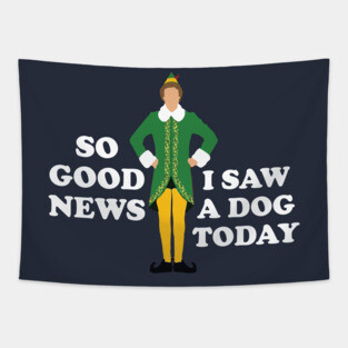 So Good News, I Saw a Dog Today - Elf Tapestry