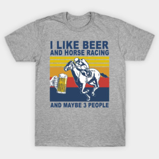 Horse Racing Like Beer And Maybe 3 People Vintage Horse Lovers T-Shirt