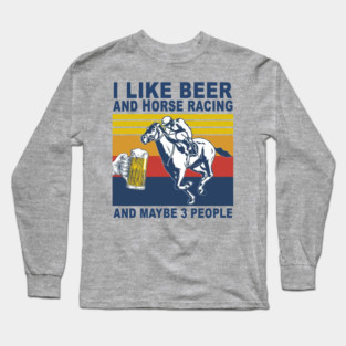 Horse Racing Like Beer And Maybe 3 People Vintage Horse Lovers Long Sleeve T-Shirt