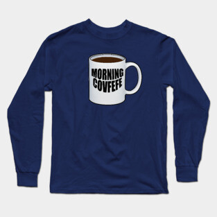 Morning Covfefe Long Sleeve T-Shirt