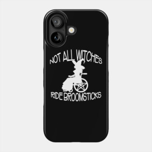 Not all Witches Ride Broomsticks Wheelchair Cheeky Witch® Phone Case