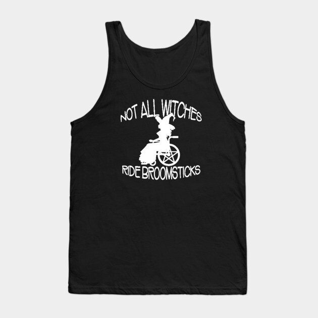 Not all Witches Ride Broomsticks Wheelchair Cheeky Witch® Tank Top by Cheeky Witch