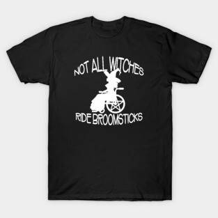 Not all Witches Ride Broomsticks Wheelchair Cheeky Witch® T-Shirt