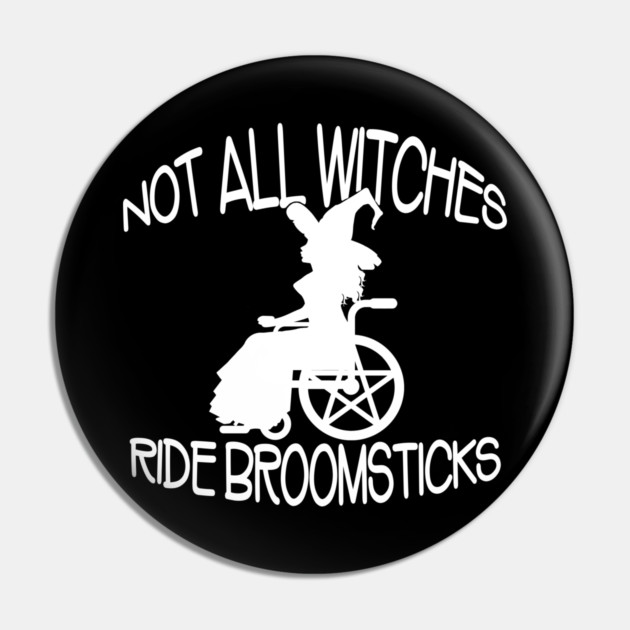 Not all Witches Ride Broomsticks Wheelchair Cheeky Witch® Pin by Cheeky Witch
