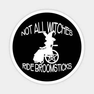 Not all Witches Ride Broomsticks Wheelchair Cheeky Witch® Magnet