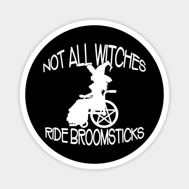 Not all Witches Ride Broomsticks Wheelchair Cheeky Witch® Magnet by Cheeky Witch