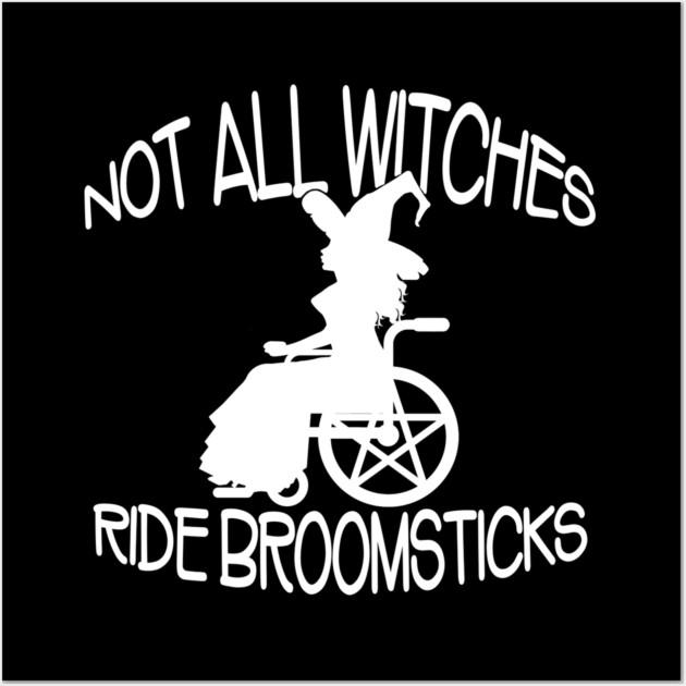 Not all Witches Ride Broomsticks Wheelchair Cheeky Witch® Wall Art by Cheeky Witch
