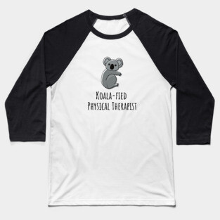 Koala-fied Physical Therapist Baseball T-Shirt