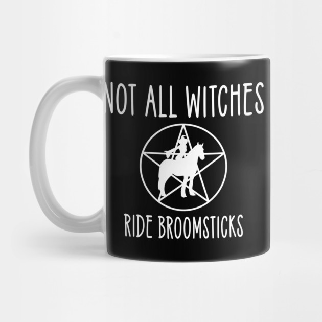 Not all Witches Ride Broomsticks Horse Rider Cheeky Witch® by Cheeky Witch