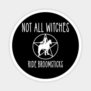 Not all Witches Ride Broomsticks Horse Rider Cheeky Witch® Magnet