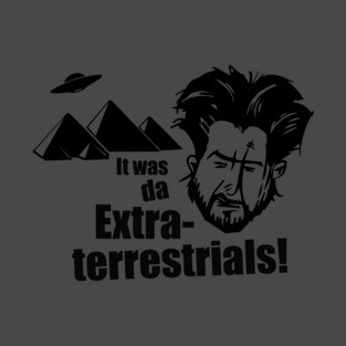 ANCIENT ALIENS - DA EXTRATERRESTRIALS! T-Shirt