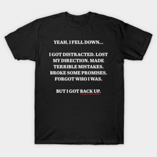 But I got back up. T-Shirt